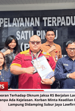 Laporan Terhadap Oknum Jaksa RS Berjalan Lambat, 7 Bulan Berlalu Tanpa Ada Kejelasan. Korban Minta Keadilan Ke Kejaksaan Tinggi Lampung Didamping Subur Jaya Lawfirm FERADI WPI