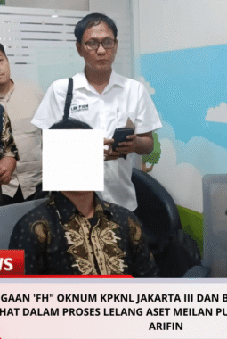 Dugaan ‘FH” Oknum KPKNL Jakarta III Dan BCA Ada Pemufakatan Jahat Dalam Proses Lelang Aset Meilan Purnamawaty, Ujar M. ARIFIN