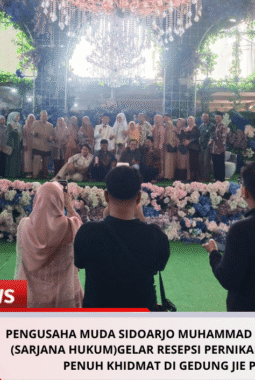 Pengusaha Muda Sidoarjo Muhammad Nur Hidayat S.H.(sarjana hukum)Gelar Resepsi Pernikahan Megah dan Penuh Khidmat di Gedung Jie Poek DW